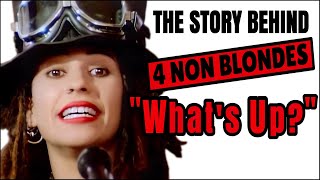 The Story Behind 4 Non Blondes  Whats Up [upl. by Suiramed]