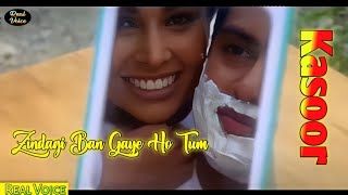 Zindagi Ban Gaye Ho Tum  Kasoor Movie Song  Real Voice [upl. by Sum]