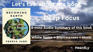 Deep Focus White NoiseBrainwavesMusic Read the book in 8 minutes：“Becoming Earth” [upl. by Iniffit850]