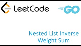 LeetCode solution in Golang  Nested List Inverse Weight Sum [upl. by Iznik497]