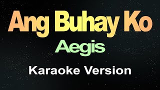 Ang Buhay Ko  Aegis Karaoke [upl. by Mallina]