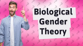 What is the biological theory of gender [upl. by Jonis937]