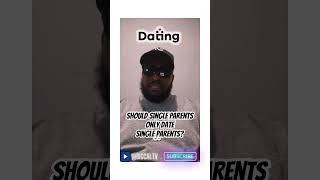 Should Single Parents ONLY date Single Parents [upl. by Bitthia]