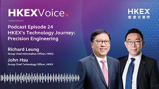 【Podcast】EP24 HKEX’s Technology Journey  Richard Leung and John Hsu [upl. by Keiko]