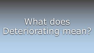 What does Deteriorating mean [upl. by Ecirad]