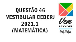 Questão 46 VESTIBULAR CEDERJ Matemática 20211 [upl. by Milt]