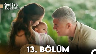 Seni Çok Bekledim 13 Bölüm FULL HD  FİNAL [upl. by Ramsay730]