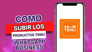 Cómo Subir Los Productos De Temu A Whatsapp Business [upl. by Gabriela556]