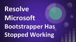 Solved Microsoft Bootstrapper Has Stopped Working [upl. by Oxley]