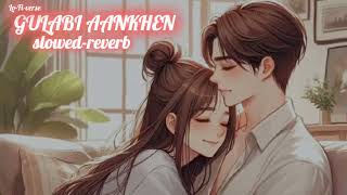 Gulabi aankhen   slowed  reverb   Hindi song  LoFiverse 🎧 [upl. by Yllah]