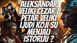 Aleksandar Veliki Julije Cezar i Petar Veliki  ličnosti koje su menjale istoriju [upl. by Derinna]