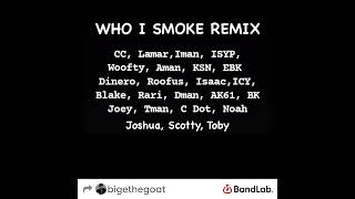 Who I Smoke Remix Ft Yungeen Ace [upl. by Isaacson]