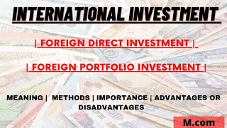 Foreign investment  impact of FDI  International Investment  Types of international investment [upl. by Mathre]