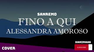 Alessandra Amoroso  Fino a qui CoverSanremoTestoLyrics [upl. by Hutton]