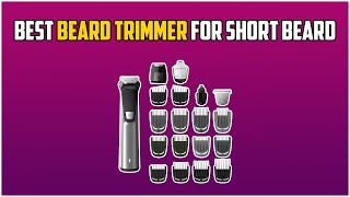 The Best Beard Trimmer For Short Beards or Stubble in 2022 [upl. by Meehyr]