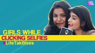 Girls while clicking Selfie  Selfie Struggles Faced By Women  Life Tak Bites [upl. by Prud]