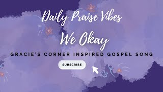 We Okay  Gracie’s Corner Inspired Gospel Song  Gospel Song with Lyrics [upl. by Claudie49]