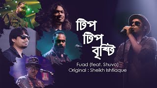 Tip Tip Brishty  Fuad feat Shuvo  Sheikh Ishtiaque II Fuad Live In Dhaka [upl. by Meehan569]