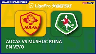 AUCAS VS MUSHUC RUNA  EN VIVO LIGA LIGAPRO FECHA 11  FORMATO RADIO [upl. by Alysia114]