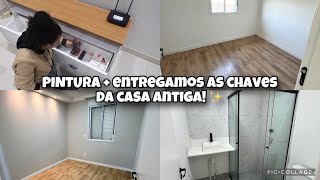 PINTURA  ENTREGAMOS AS CHAVES DA CASA ANTIGA  ORGANIZAÇÃO NA CASA NOVA ✨ [upl. by Anerol491]