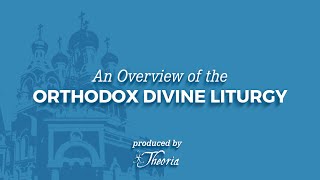 An Overview of the Orthodox Divine Liturgy [upl. by Philemol]