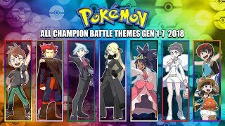 All Pokémon Champion Battle Themes GEN 17 2018 [upl. by Ennaear]