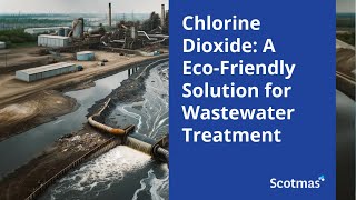 Chlorine Dioxide A Environmentally Friendly Solution for Wastewater Treatment  Scotmas [upl. by Soluk]