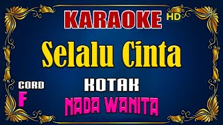 KARAOKE  Selalu Cinta  Kotak  Nada Wanita [upl. by Laurent]