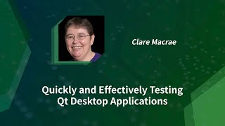 Quickly and Effectively Testing Qt Desktop Applications  Clare Macrae 19112020 [upl. by Aicirtel595]