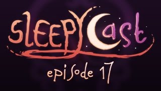 SleepyCast 17  Little Skatey [upl. by Ailhat906]