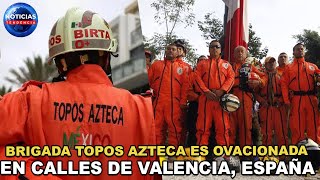 Brigada Topos Azteca es ovacionada en calles de Valencia España colaboró en rescate [upl. by Isyed]