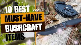 10 Must Have Bushcraft Items for Outdoor Survival [upl. by Arabela420]