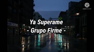 Ya supérame  Grupo Firme Letra [upl. by Ollayos]