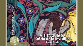 VISITA GUIADA  OFICIO DE LO INVISIBLE  LUCÍA CORIA [upl. by Aissenav]