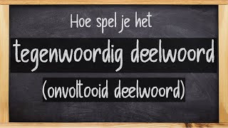 Hoe spel je het tegenwoordig deelwoord onvoltooid deelwoord Wat is het tegenwoordig deelwoord [upl. by Mickey196]