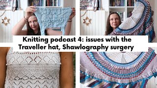 Knitting podcast Ep4 my issues with the Traveller Hat Shawlography shaw surgery Love Letter top [upl. by Janie98]