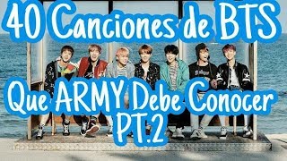 40 Canciones de BTS que ARMY Debe Conocer Pt2 [upl. by Shulem]