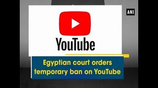 Egyptian court orders temporary ban on YouTube  ANI News [upl. by Alegnatal]