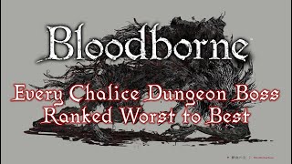 Every Bloodborne Chalice Dungeon Boss Ranked Worst to Best [upl. by Baxie]