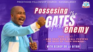 Posessing the Gates of the Enemy part 1  Bishop Dr JJ Gitahi [upl. by Bakerman]