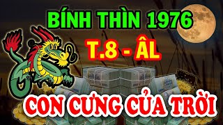 CHẤN ĐỘNG ĐỔI ĐỜI ĐẠI GIA Tuổi Bính Thìn 1976 ĐẾN THỜI Giàu Sang Bất Ngờ TIỀN Chất Như Núi T8 ÂL [upl. by Aivilo]