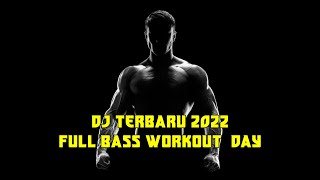 DJ TERBARU 2022 FULL BASS  WORKOUT DAY  COCOK UNTUK FITNESS [upl. by Nalani894]