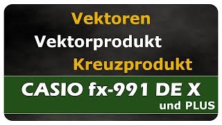 CASIO fx991DE X  Vektorprodukt  Kreuzprodukt  Vektoren  einfach erklärt [upl. by Kevyn511]