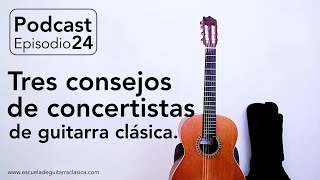 quotTRES CONSEJOS DE CONCERTISTAS DE GUITARRA CLÁSICAquot  PODCAST 24  escueladeguitarraclasicacom [upl. by Nosrettap]