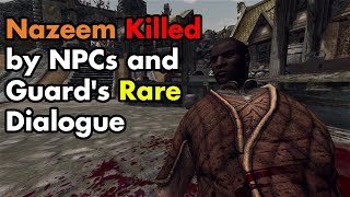 Nazeem Killed by NPCs in Skyrim and Guards Rare Dialogue [upl. by Olympe457]