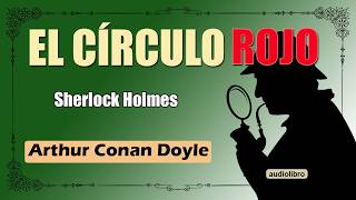 EL CIRCULO ROJO  SHERLOCK HOLMES  ARTHUR CONAN DOYLE [upl. by Senn131]