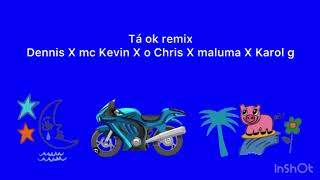 Tá ok remix Dennis mc Kevin o Chris maluma Karol g [upl. by Wolfram]