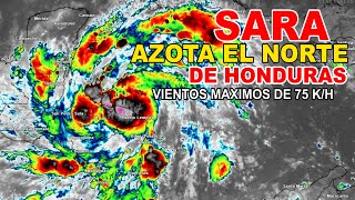 🚨🚨 ÚRGENTESARA GOLPEA EL NORTE DE HONDURAS CON VIENTOS DE 75 KH SE ESPERAN FURTES DAÑOS 🚨🚨 [upl. by Zehc]