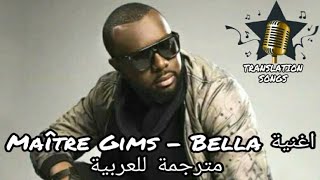 اغنية Maître Gims  Bella مترجمة للعربية [upl. by Ayotak]