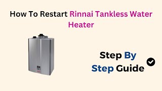 How To Restart Rinnai Tankless Water Heater [upl. by Komarek]